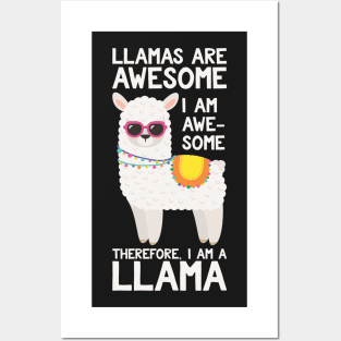 Llamas Are Awesome I Am Awesome Therefore I Am A Llama Posters and Art